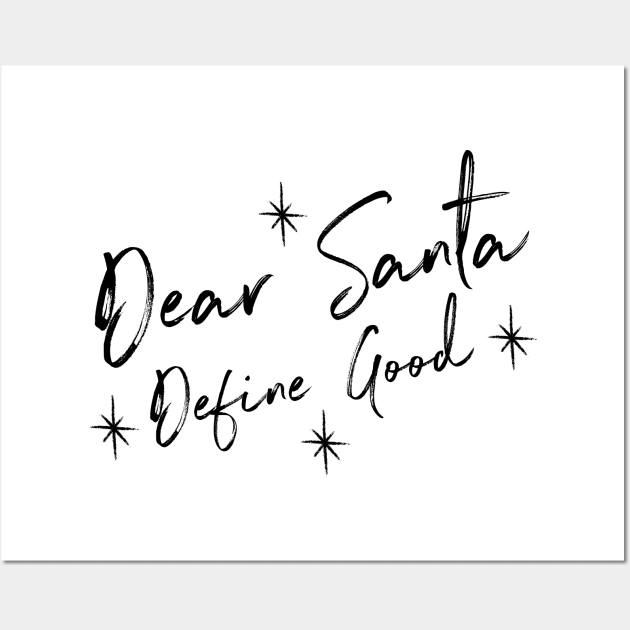 Funny Dear Santa Define Good Shirt. Christmas Novelty Design. Dear Santa Define Naughty. Family Christmas T-Shirts. Wall Art by That Cheeky Tee